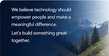 We believe technology should empower people and make a meaningful difference. Let's build something great together.
